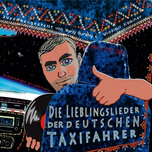 Russendisko präsentiert: Die Lieblingslieder der deutschen Taxifahrer - zusammengestellt von Wladimir Kaminer und Yuriy Gurzhy